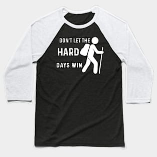 don't let the hard days win Baseball T-Shirt